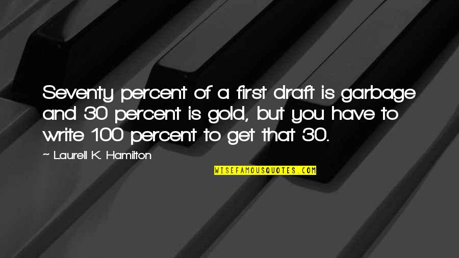 100 Percent Quotes By Laurell K. Hamilton: Seventy percent of a first draft is garbage