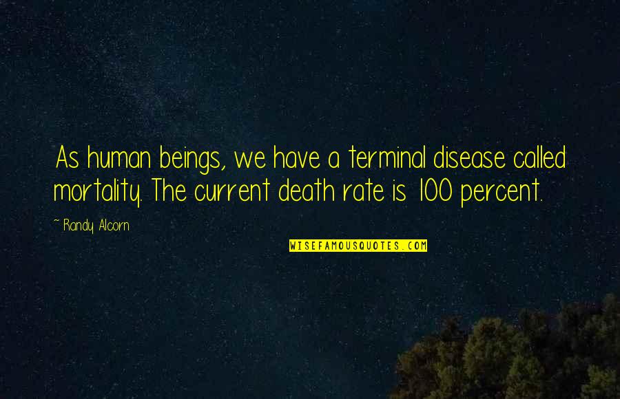 100 Percent Quotes By Randy Alcorn: As human beings, we have a terminal disease