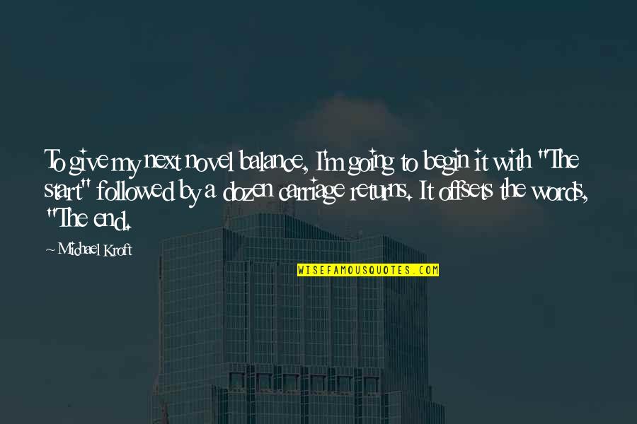 100 Real Quotes By Michael Kroft: To give my next novel balance, I'm going