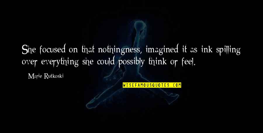 100 Reasons To Be Happy Quotes By Marie Rutkoski: She focused on that nothingness, imagined it as