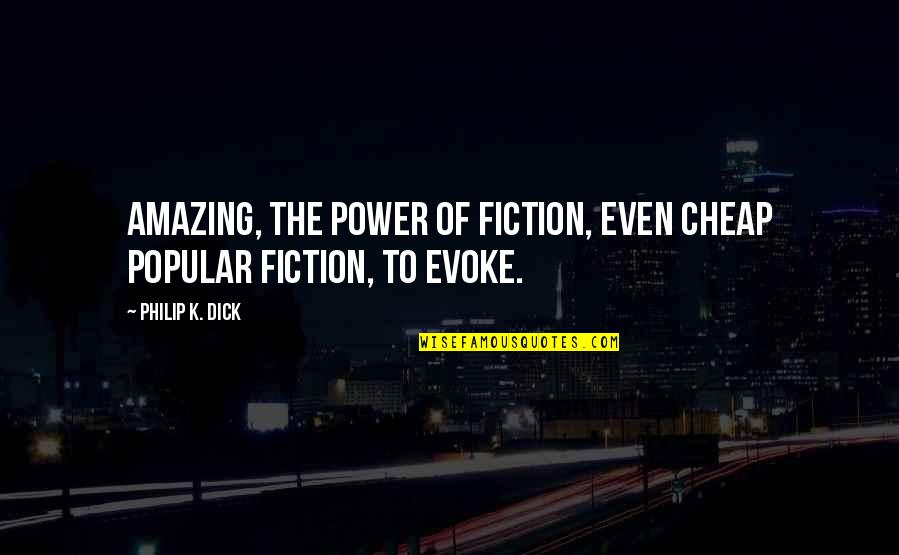 100 Reasons To Be Happy Quotes By Philip K. Dick: Amazing, the power of fiction, even cheap popular