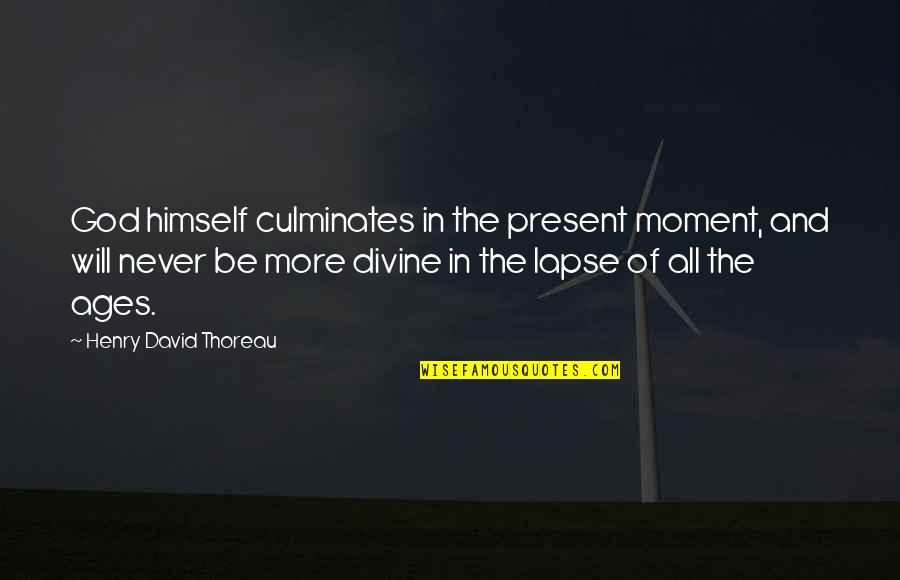 100 Recent Movie Quotes By Henry David Thoreau: God himself culminates in the present moment, and 100 Recent Movie Quotes By Henry David Thoreau: God himself culminates in the present moment, and