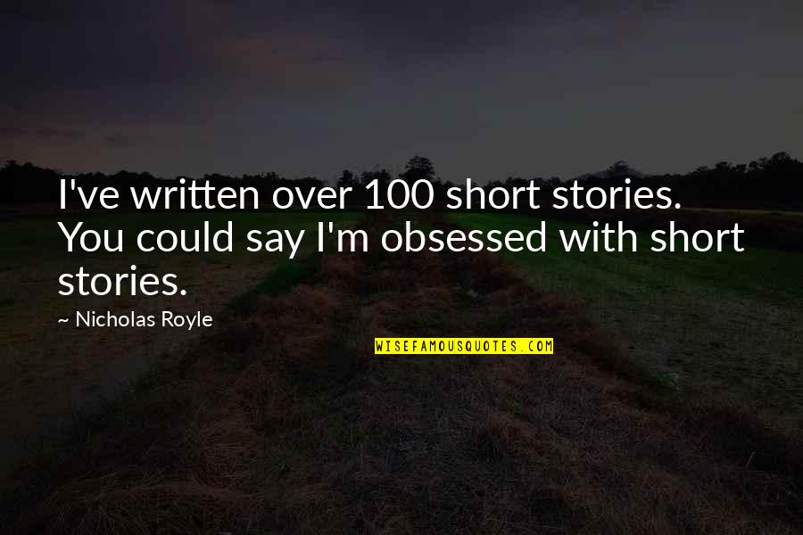 100 Short Quotes By Nicholas Royle: I've written over 100 short stories. You could 100 Short Quotes By Nicholas Royle: I've written over 100 short stories. You could