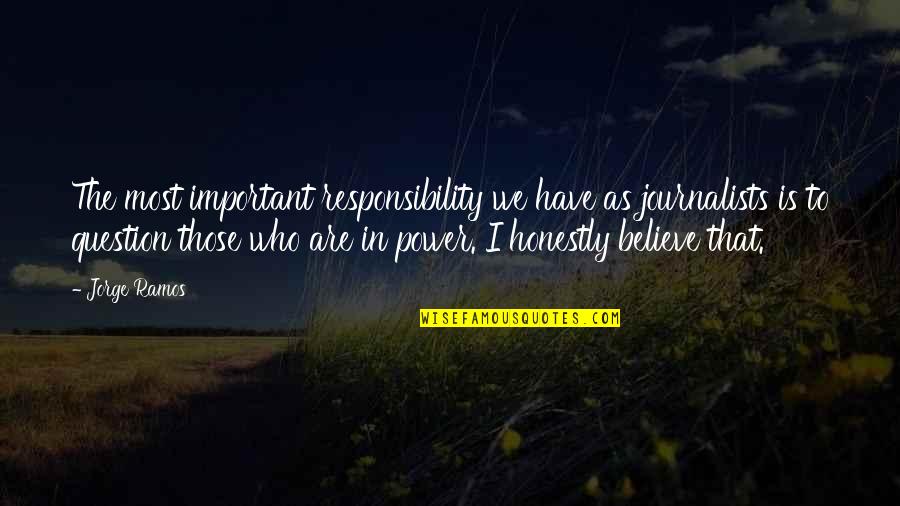 100 Top Best Quotes By Jorge Ramos: The most important responsibility we have as journalists 100 Top Best Quotes By Jorge Ramos: The most important responsibility we have as journalists