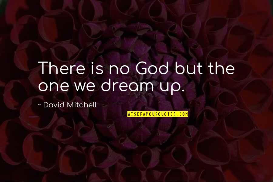 100 Twilights Last Gleaming Quotes By David Mitchell: There is no God but the one we 100 Twilights Last Gleaming Quotes By David Mitchell: There is no God but the one we
