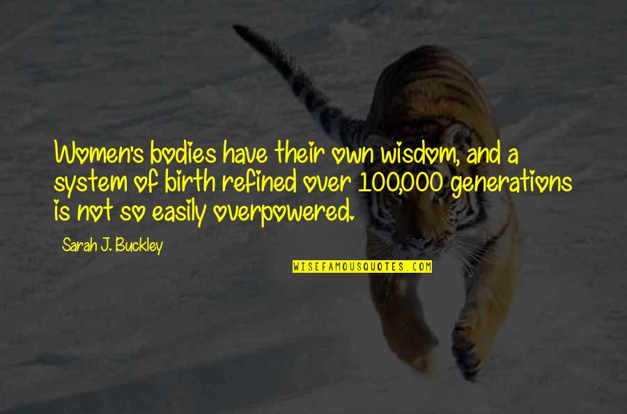 100 Wisdom Quotes By Sarah J. Buckley: Women's bodies have their own wisdom, and a 100 Wisdom Quotes By Sarah J. Buckley: Women's bodies have their own wisdom, and a