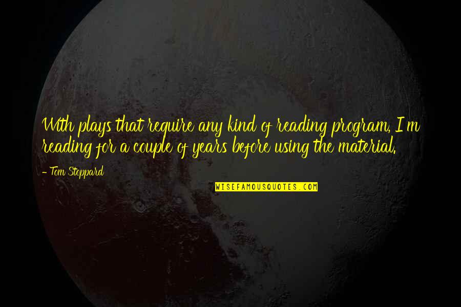 100 Year Old Man Quotes By Tom Stoppard: With plays that require any kind of reading 100 Year Old Man Quotes By Tom Stoppard: With plays that require any kind of reading