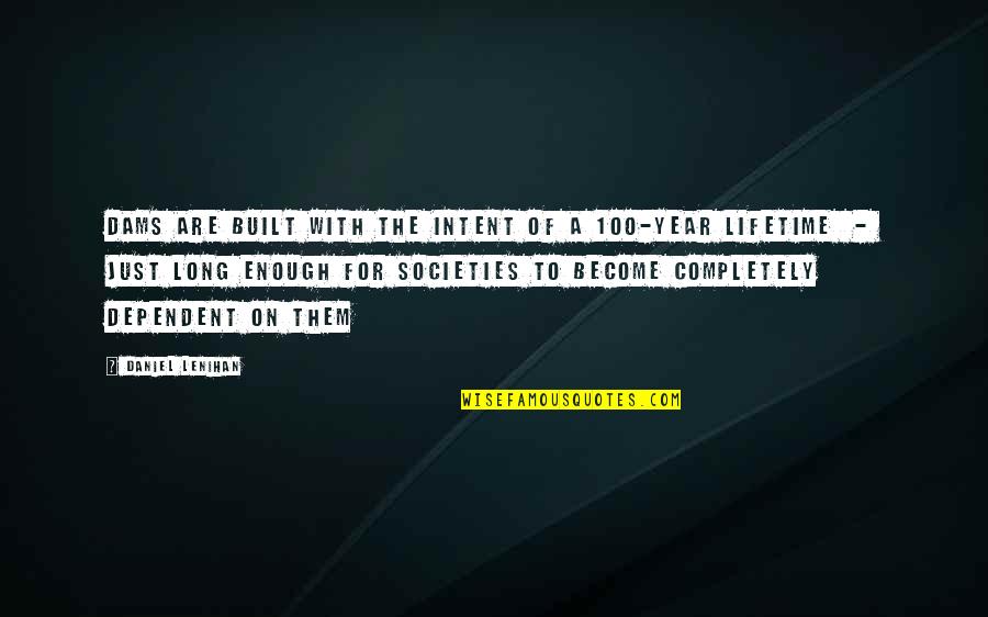 100 Year Quotes By Daniel Lenihan: Dams are built with the intent of a 100 Year Quotes By Daniel Lenihan: Dams are built with the intent of a