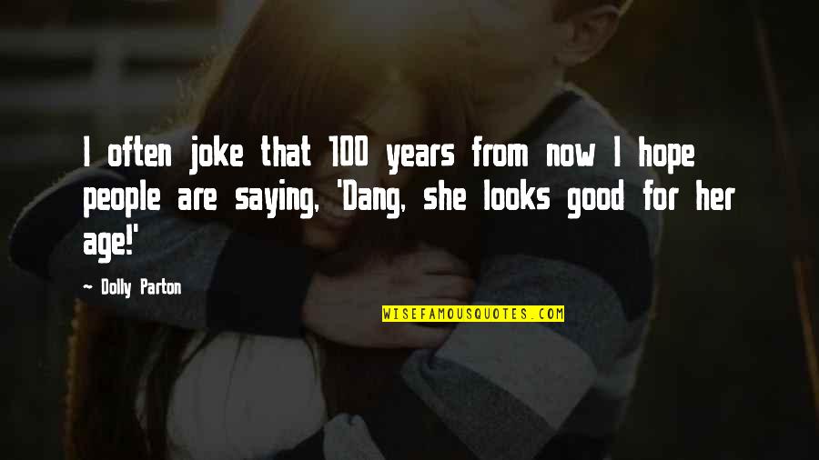 100 Years From Now Quotes By Dolly Parton: I often joke that 100 years from now 100 Years From Now Quotes By Dolly Parton: I often joke that 100 years from now