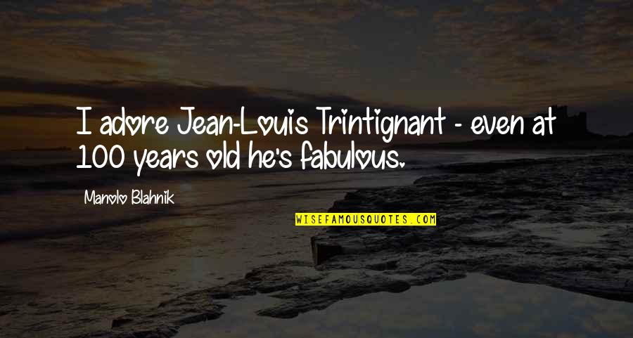 100 Years From Now Quotes By Manolo Blahnik: I adore Jean-Louis Trintignant - even at 100