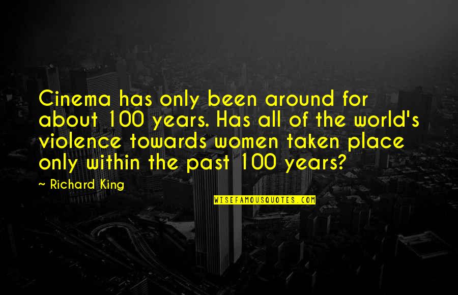 100 Years From Now Quotes By Richard King: Cinema has only been around for about 100 100 Years From Now Quotes By Richard King: Cinema has only been around for about 100