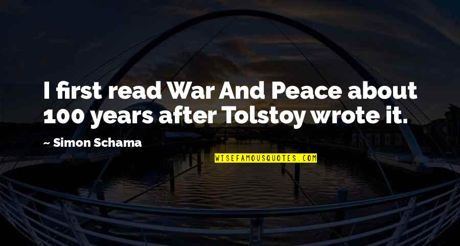 100 Years From Now Quotes By Simon Schama: I first read War And Peace about 100
