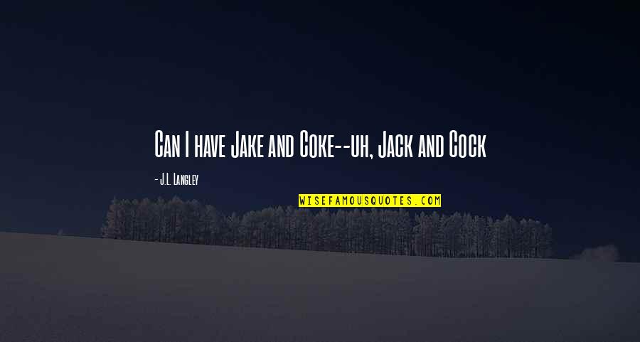 100 Years Of Solitude Quotes By J.L. Langley: Can I have Jake and Coke--uh, Jack and 100 Years Of Solitude Quotes By J.L. Langley: Can I have Jake and Coke--uh, Jack and