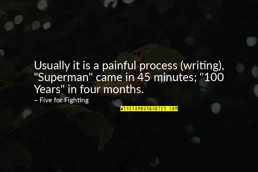 100 Years Quotes By Five For Fighting: Usually it is a painful process (writing), "Superman"