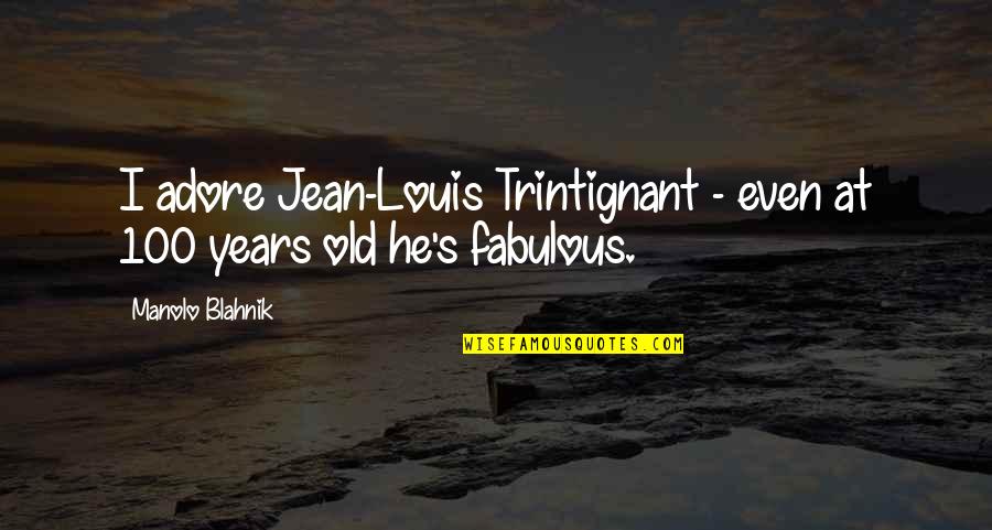 100 Years Quotes By Manolo Blahnik: I adore Jean-Louis Trintignant - even at 100