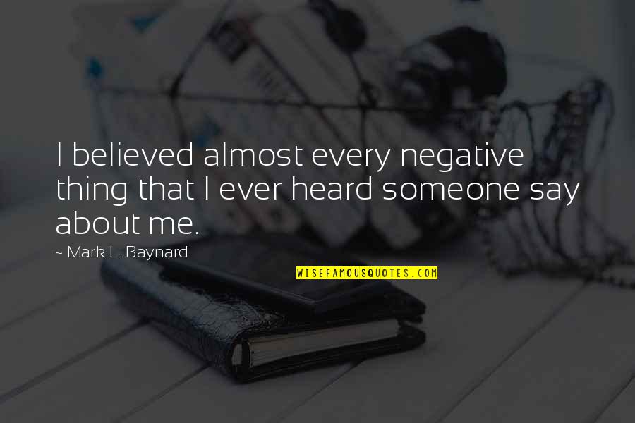 100 Years Quotes By Mark L. Baynard: I believed almost every negative thing that I