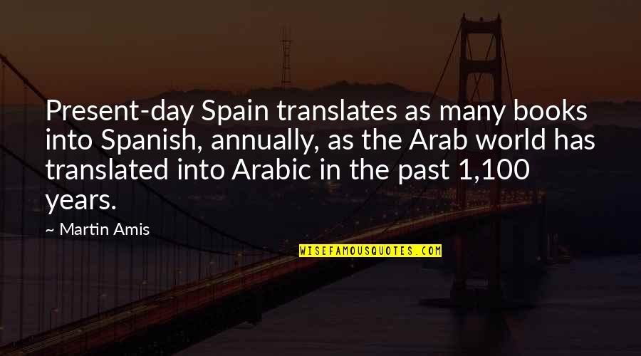 100 Years Quotes By Martin Amis: Present-day Spain translates as many books into Spanish,