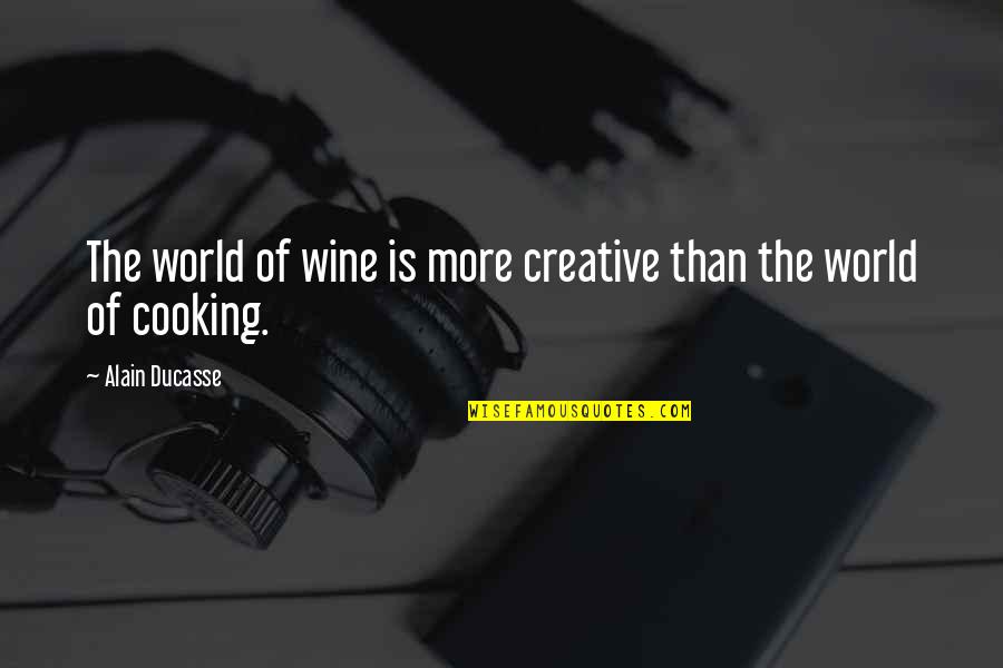 100 Years Since Ww1 Quotes By Alain Ducasse: The world of wine is more creative than