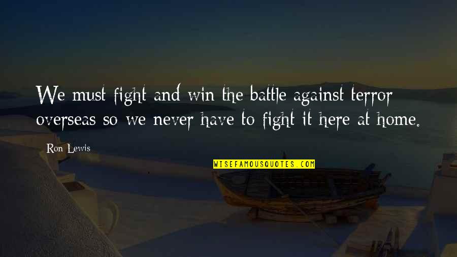 100 Years Solitude Quotes By Ron Lewis: We must fight and win the battle against