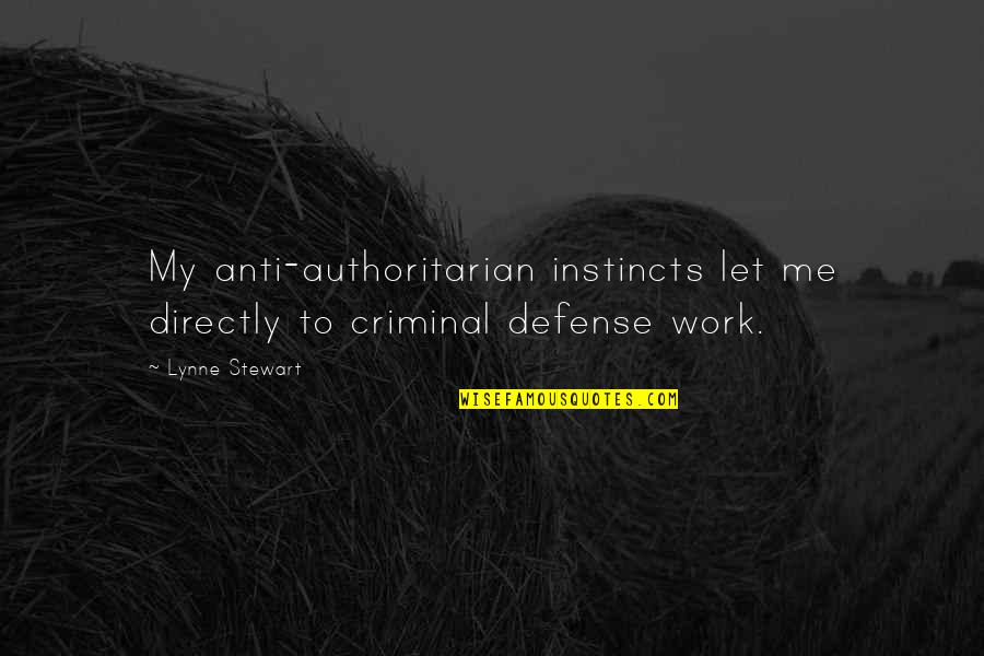 100 Years The Butterfly Who Dreamed Dance Quotes By Lynne Stewart: My anti-authoritarian instincts let me directly to criminal