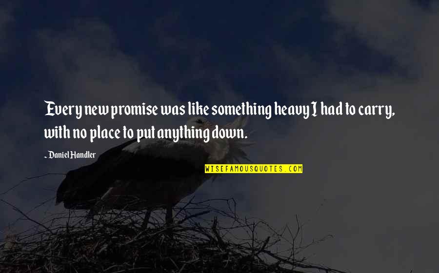 1000 Corpses Quotes By Daniel Handler: Every new promise was like something heavy I