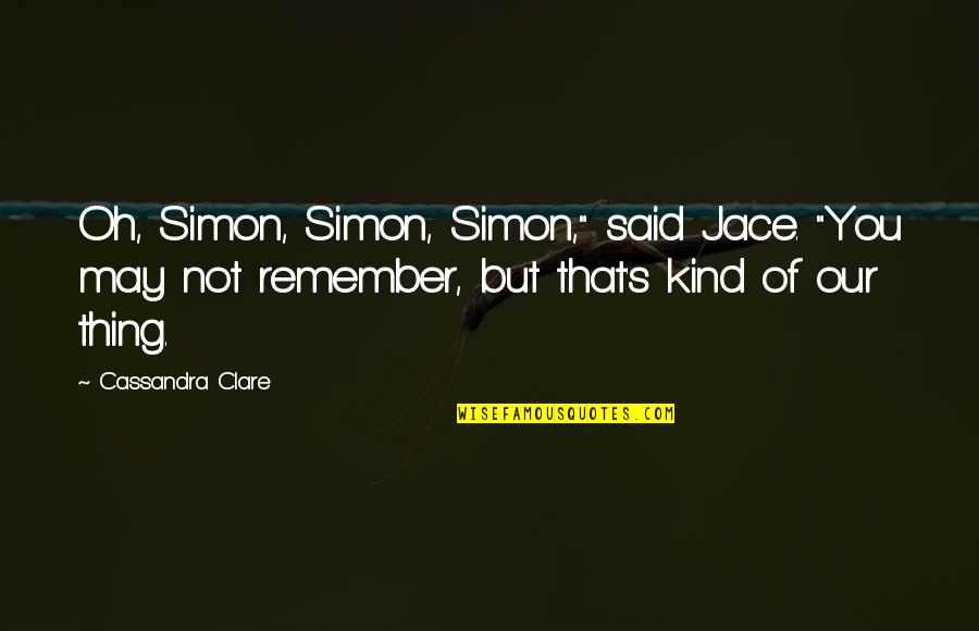 1000 Days Ni Baby Quotes By Cassandra Clare: Oh, Simon, Simon, Simon," said Jace. "You may