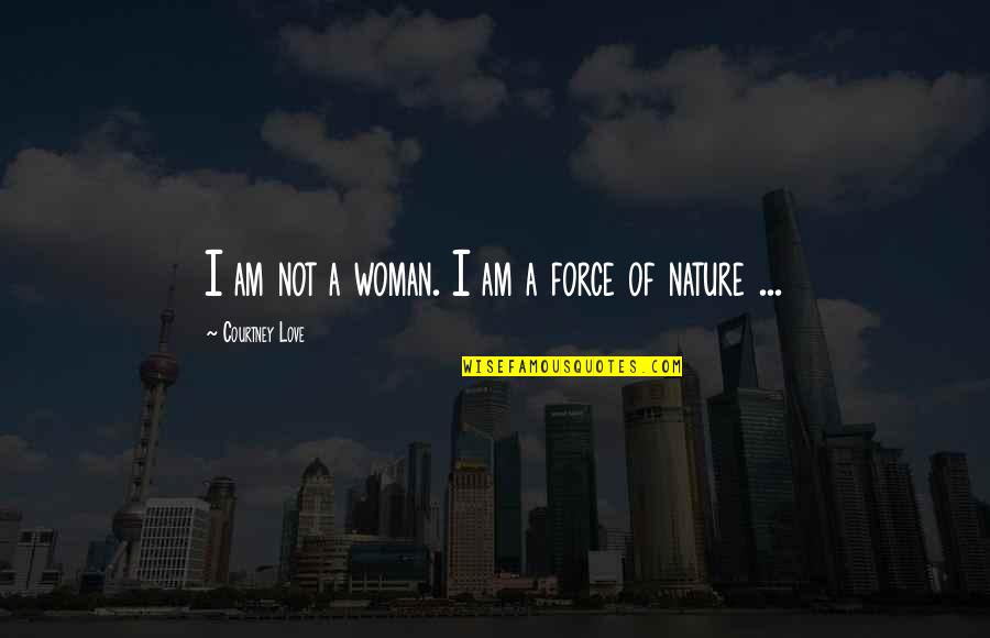 1000 Days Quotes By Courtney Love: I am not a woman. I am a