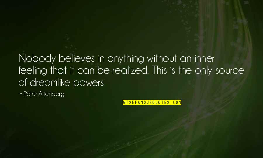 1000 Followers Quotes By Peter Altenberg: Nobody believes in anything without an inner feeling