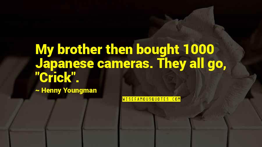 1000 Funny Quotes By Henny Youngman: My brother then bought 1000 Japanese cameras. They