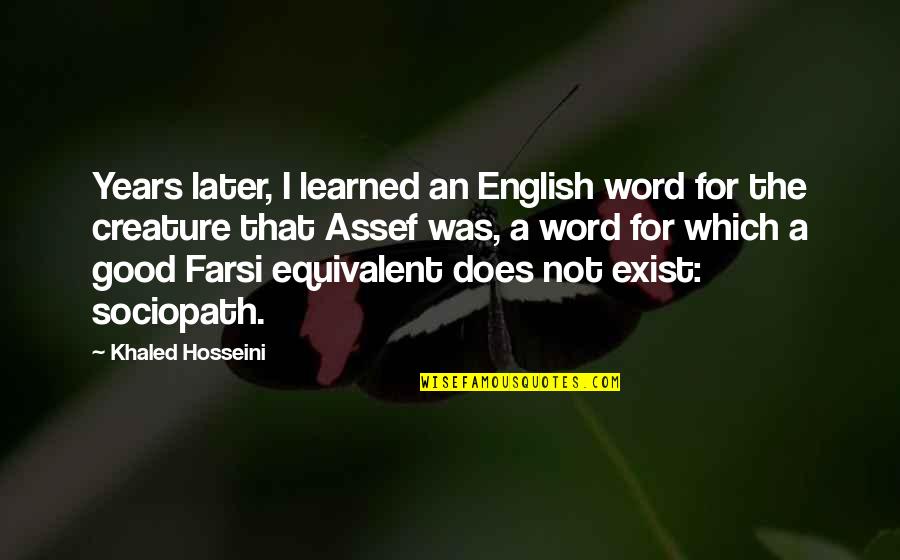 1000 Funny Quotes By Khaled Hosseini: Years later, I learned an English word for
