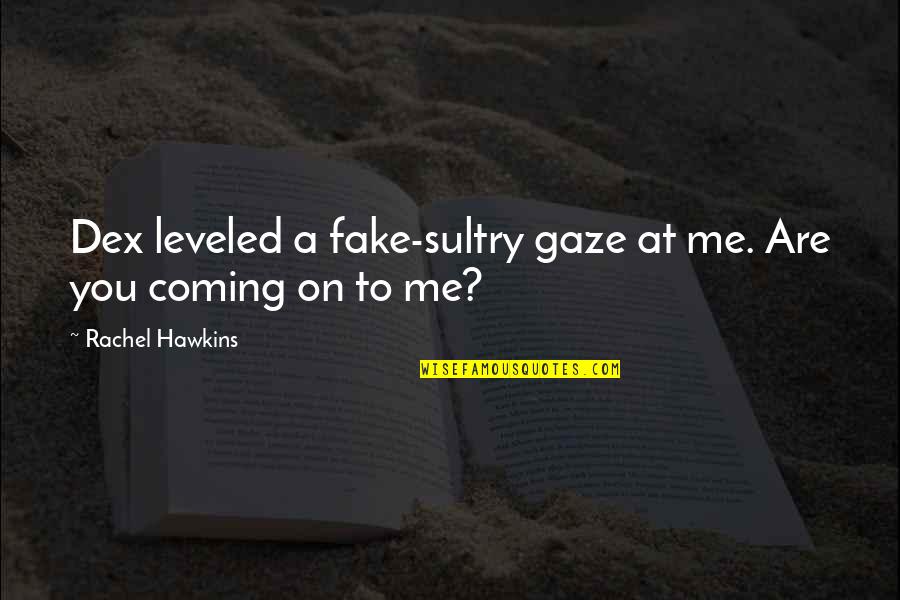 1000 Funny Quotes By Rachel Hawkins: Dex leveled a fake-sultry gaze at me. Are