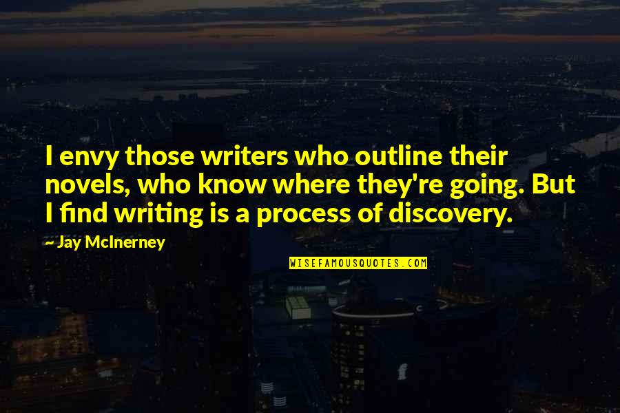 1000 Monkeys Typing Quotes By Jay McInerney: I envy those writers who outline their novels,