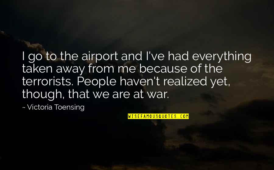 1000 Monkeys Typing Quotes By Victoria Toensing: I go to the airport and I've had