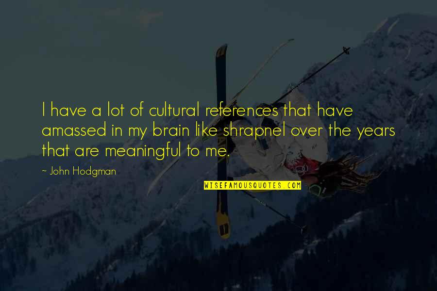 1000 Paper Cranes Quotes By John Hodgman: I have a lot of cultural references that 1000 Paper Cranes Quotes By John Hodgman: I have a lot of cultural references that