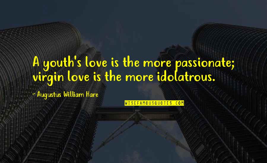 1000 Point Basketball Quotes By Augustus William Hare: A youth's love is the more passionate; virgin 1000 Point Basketball Quotes By Augustus William Hare: A youth's love is the more passionate; virgin