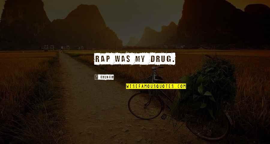 1000 Reasons To Smile Quotes By Eminem: Rap was my drug.