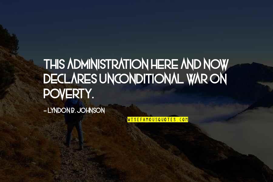 1000 Reasons To Smile Quotes By Lyndon B. Johnson: This administration here and now declares unconditional war