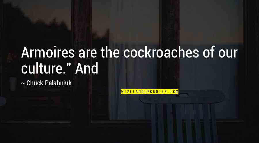 1000 Short Funny Quotes By Chuck Palahniuk: Armoires are the cockroaches of our culture." And