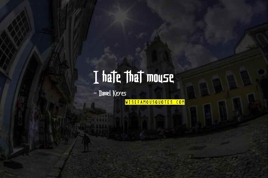 10000 Best Quotes By Daniel Keyes: I hate that mouse