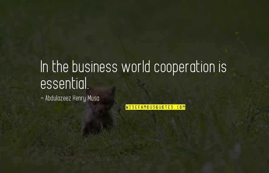 10000 Motivational Quotes By Abdulazeez Henry Musa: In the business world cooperation is essential.