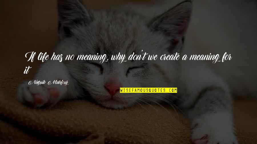 10000 Steps Quotes By Naguib Mahfouz: If life has no meaning, why don't we