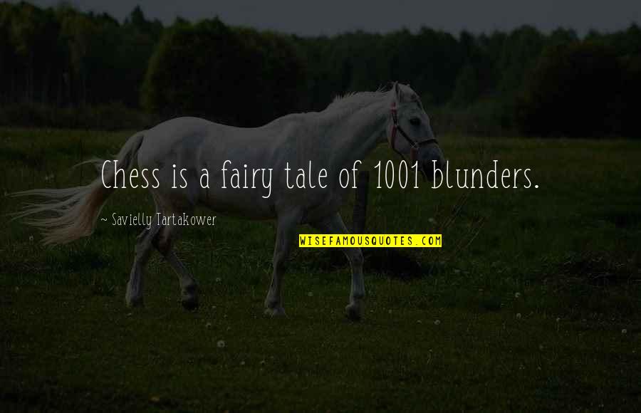 1001 Best Quotes By Savielly Tartakower: Chess is a fairy tale of 1001 blunders.