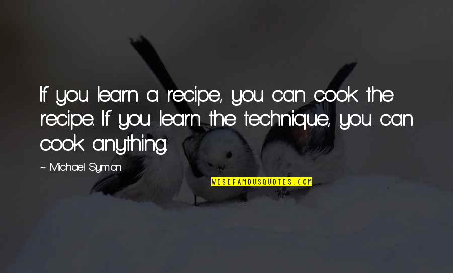 1001 Grams Quotes By Michael Symon: If you learn a recipe, you can cook