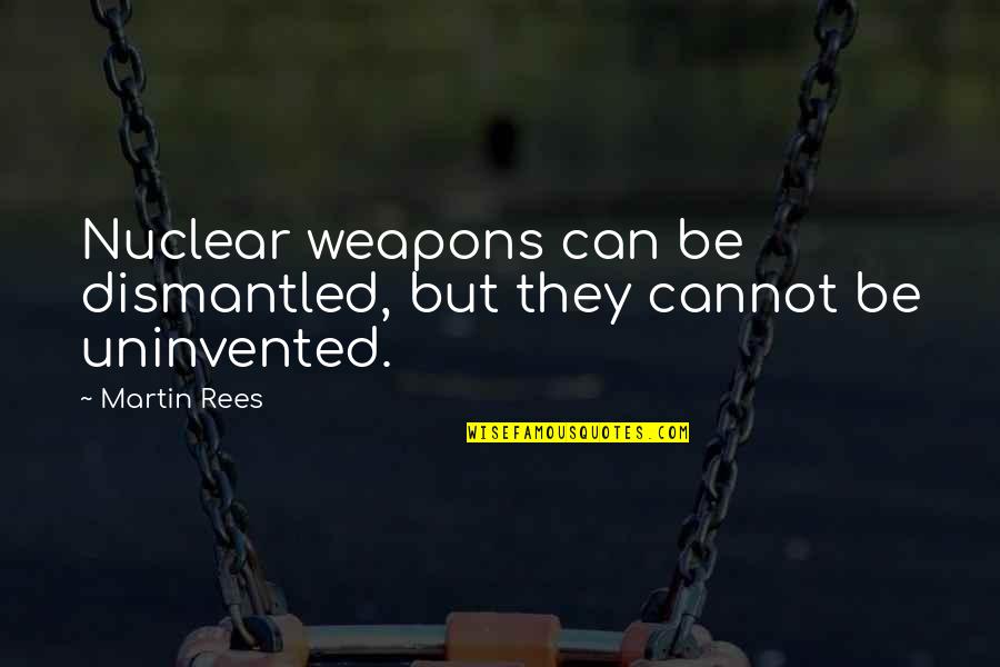 1001 Juegos Quotes By Martin Rees: Nuclear weapons can be dismantled, but they cannot