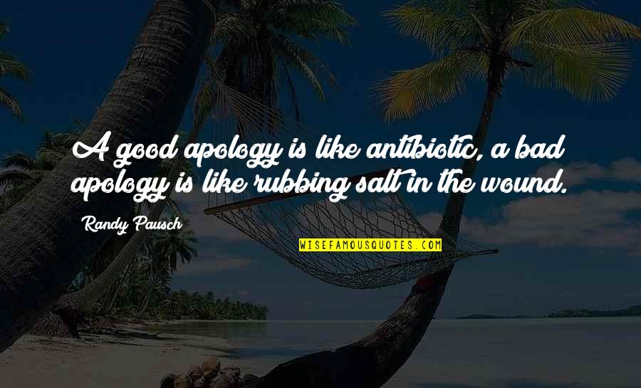 1001 Motivational Messages Quotes By Randy Pausch: A good apology is like antibiotic, a bad