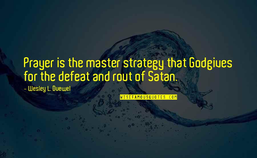 100100 Quotes By Wesley L. Duewel: Prayer is the master strategy that Godgives for