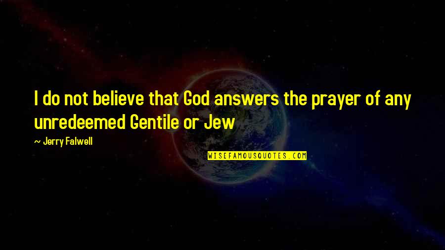 100101 Quotes By Jerry Falwell: I do not believe that God answers the