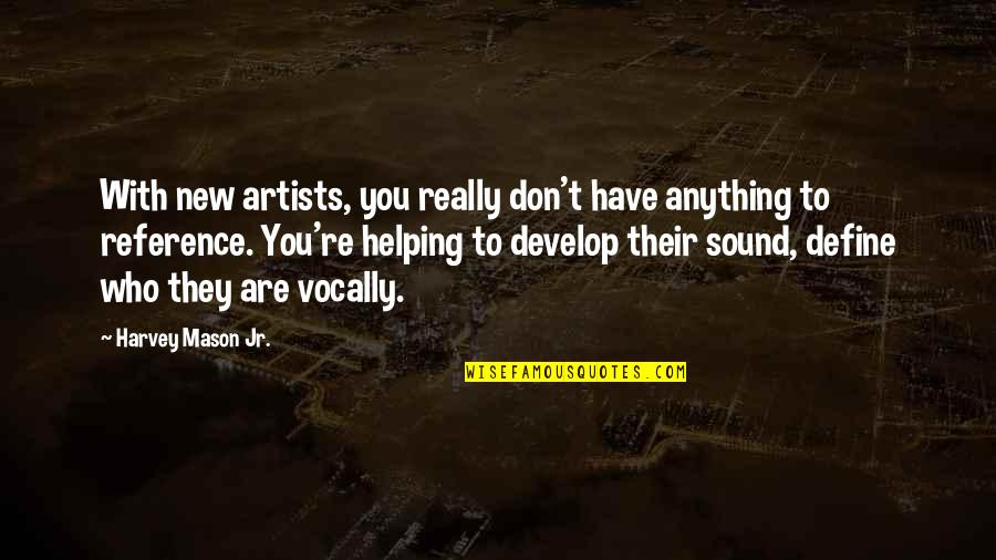 10052 Quotes By Harvey Mason Jr.: With new artists, you really don't have anything 10052 Quotes By Harvey Mason Jr.: With new artists, you really don't have anything