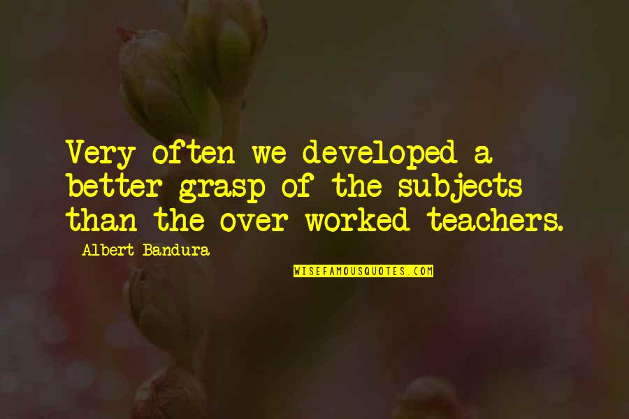 10055 Greylock Quotes By Albert Bandura: Very often we developed a better grasp of