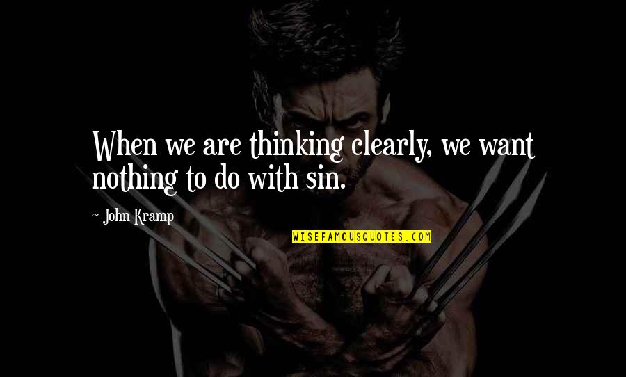 10055 Quotes By John Kramp: When we are thinking clearly, we want nothing